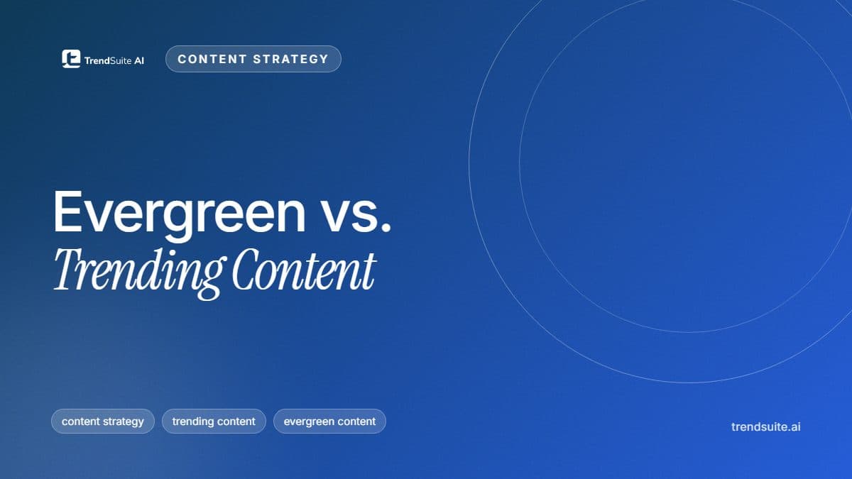 TrendSuite poster: Evergreen vs. Trending Content: How to Balance Both for Consistent Growth