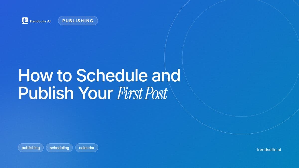 TrendSuite poster: How to Schedule and Publish Your First Post