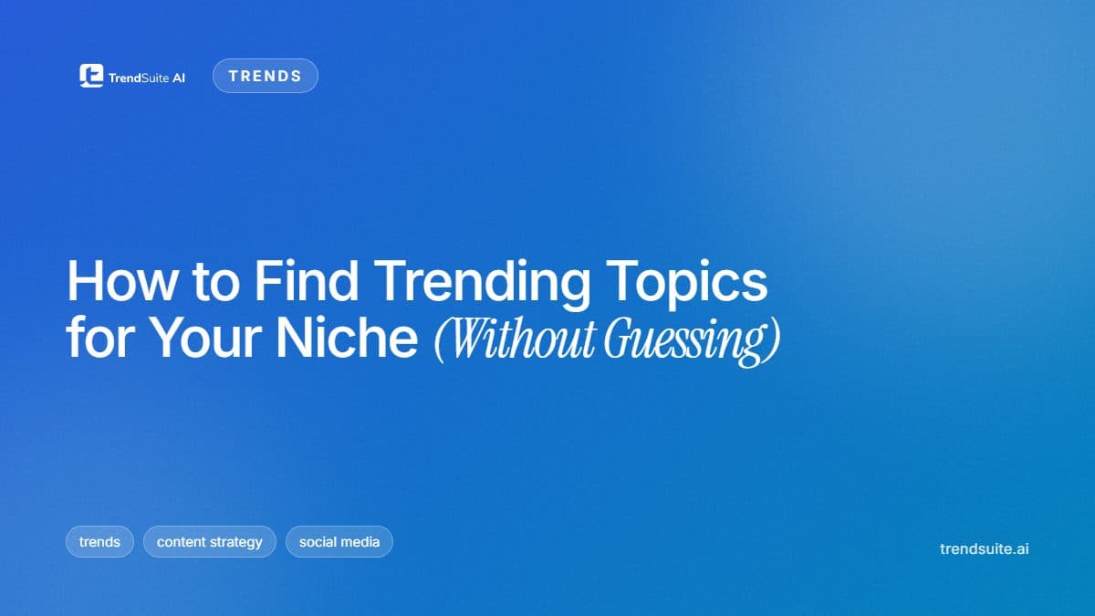 TrendSuite poster: How to Find Trending Topics for Your Niche (Without Guessing)
